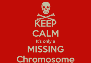 keep-calm-its-only-a-missing-chromosome-4